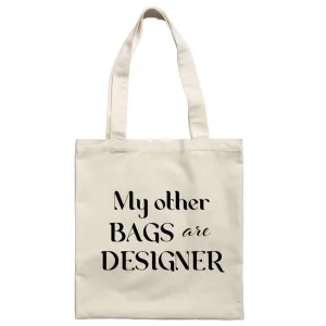 My Other Bags are Designer - Canvas Tote Funny Screen Printed Book Bag Grocery Shopping Bag with Handles Reusable Beach School Craft Market